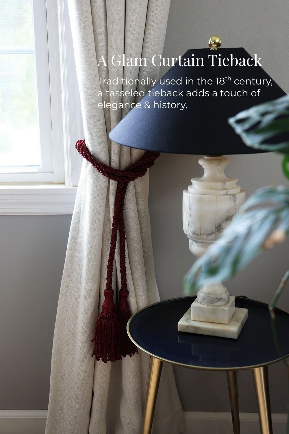 A Glam Curtain Tieback - Traditionally used in the 18th century, a tasseled tieback adds a touch of elegance & history.