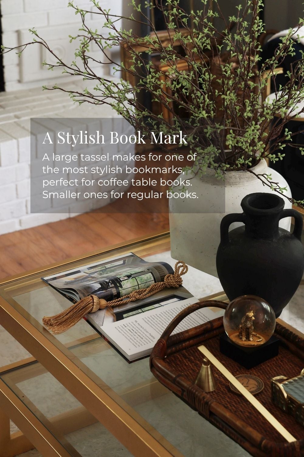 A Stylish Book Mark - A large tassel makes for one of the most stylish bookmarks, perfect for coffee table books. Smaller ones for regular books.