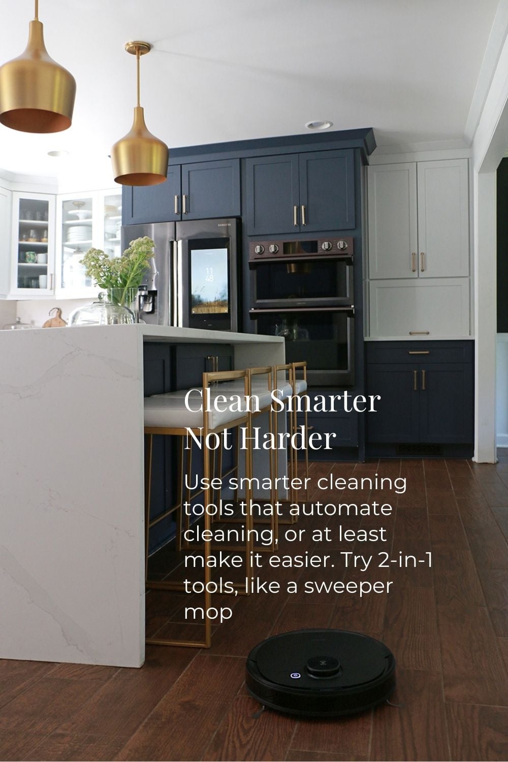 Clean Smarter Not Harder: Use smarter cleaning tools that automate cleaning, or at least make it easier. Try 2-in-1 tools, like a sweeper mop